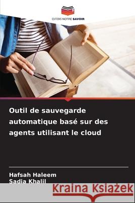 Outil de sauvegarde automatique bas? sur des agents utilisant le cloud Hafsah Haleem Sadia Khalil 9786207827152 Editions Notre Savoir - książka