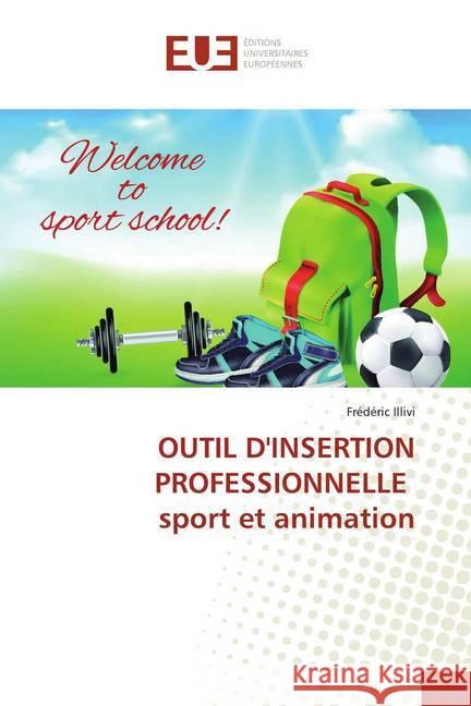 OUTIL D'INSERTION PROFESSIONNELLE sport et animation Illivi, Frédéric 9786138473404 Éditions universitaires européennes - książka