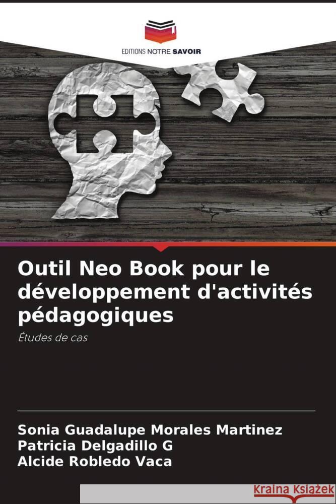 Outil Neo Book pour le développement d'activités pédagogiques Morales Martínez, Sonia Guadalupe, Delgadillo G, Patricia, Robledo Vaca, Alcide 9786206433071 Editions Notre Savoir - książka