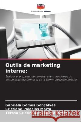 Outils de marketing interne Gabriela Gomes Gon?alves Cristiane Palacios Marta Teresa Cristina de Oliveira Peres 9786209474651 Editions Notre Savoir - książka