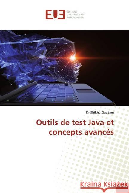 Outils de test Java et concepts avancés Gautam, Shikha 9786139537167 Éditions universitaires européennes - książka