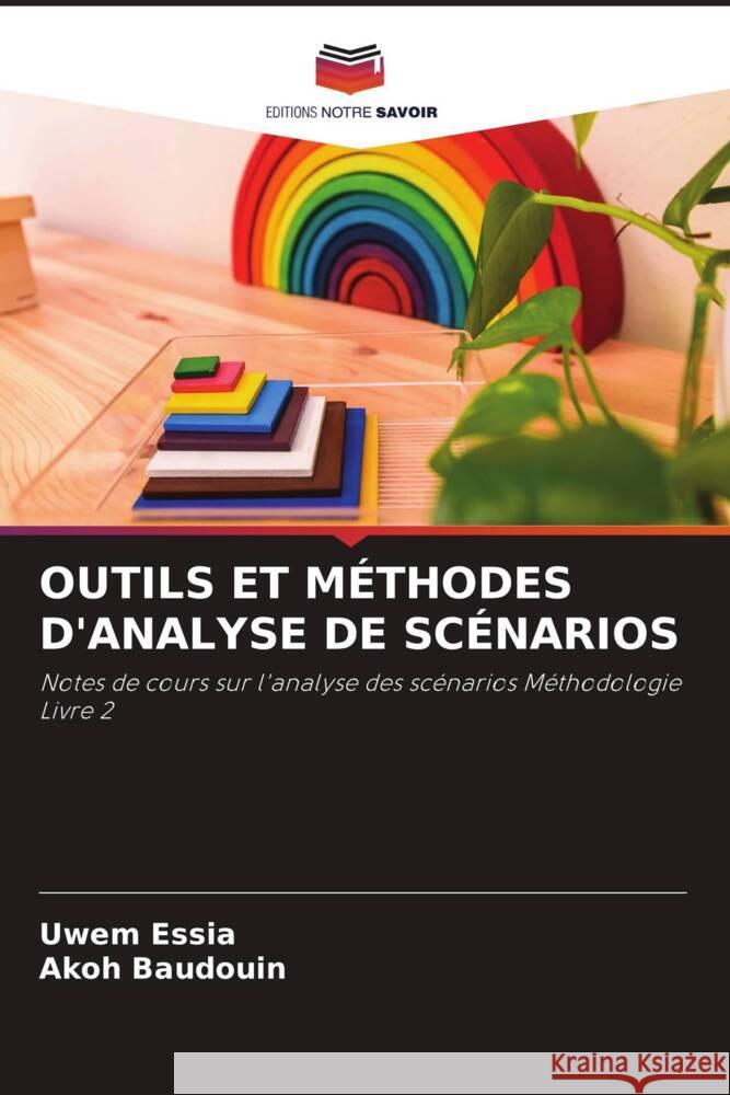 OUTILS ET MÉTHODES D'ANALYSE DE SCÉNARIOS Essia, Uwem, Baudouin, Akoh 9786204943282 Editions Notre Savoir - książka
