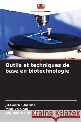 Outils et techniques de base en biotechnologie Sharma, Jitendra, Soni, Monika, Pathak, Anjumoni 9786209314919 Editions Notre Savoir - książka