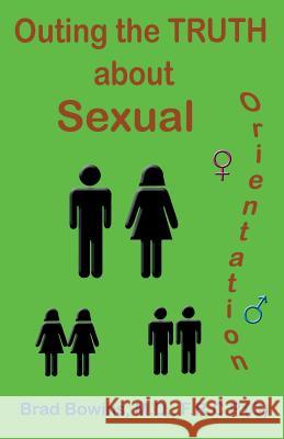 Outing the truth about Sexual Orientation Brad Bowins, MD 9781596301023 Science & Humanities Press - książka