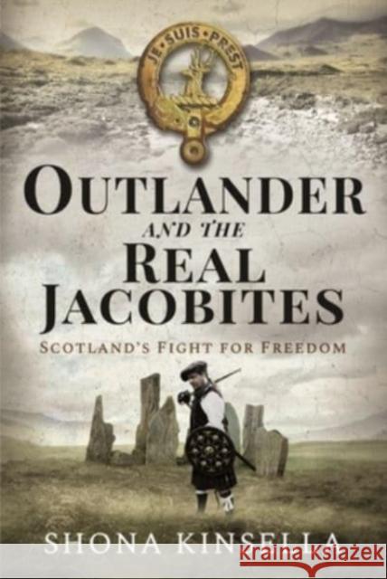 Outlander and the Real Jacobites: Scotland's Fight for the Stuarts Shona Kinsella 9781399004718 Pen and Sword History - książka