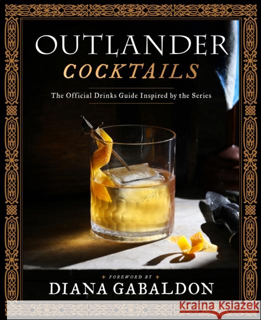 Outlander Cocktails: The Official Drinks Guide Inspired by the Series Diana Gabaldon Jim Shy Freeman Rebeccah Marsters 9781984862396 Random House USA Inc - książka