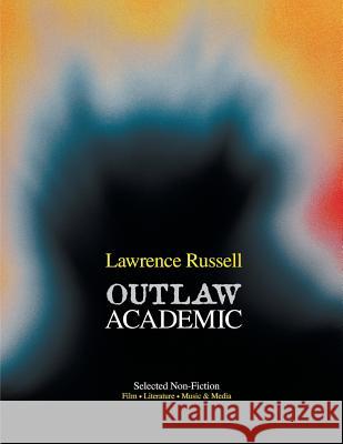 Outlaw Academic: Selected Non-Fiction Lawrence Russell 9780994098245 Terminal Press - książka