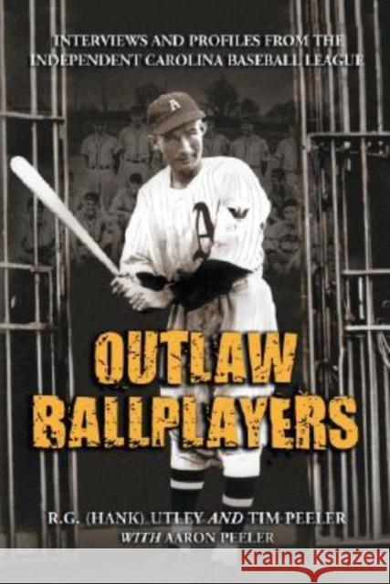 Outlaw Ballplayers: Interviews and Profiles from the Independent Carolina Baseball League Utley 9780786426140 McFarland & Company - książka