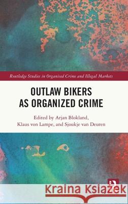 Outlaw Bikers as Organized Crime Arjan Blokland Klaus Vo Sjoukje Va 9781138490956 Routledge - książka