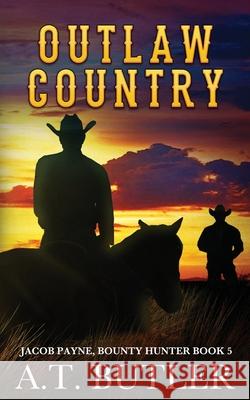 Outlaw Country: A Western Adventure A T Butler 9781949153088 James Mountain Media LLC - książka