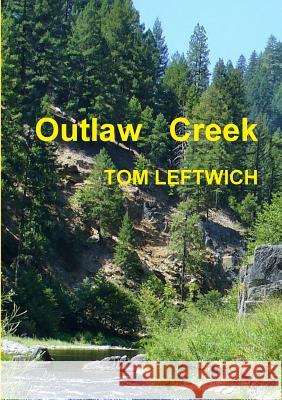 Outlaw Creek Tom Leftwich 9781365429194 Lulu.com - książka