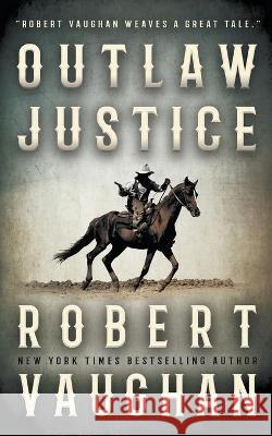 Outlaw Justice Robert Vaughan 9781647343569 Wolfpack Publishing LLC - książka