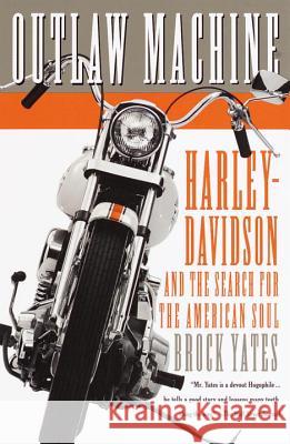 Outlaw Machine: Harley-Davidson and the Search for the American Soul Brock Yates 9780767905169 Broadway Books - książka