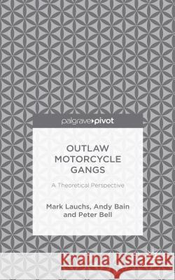 Outlaw Motorcycle Gangs: A Theoretical Perspective Lauchs, M. 9781137456281 Palgrave Pivot - książka