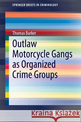 Outlaw Motorcycle Gangs as Organized Crime Groups Thomas Barker 9783319074306 Springer - książka