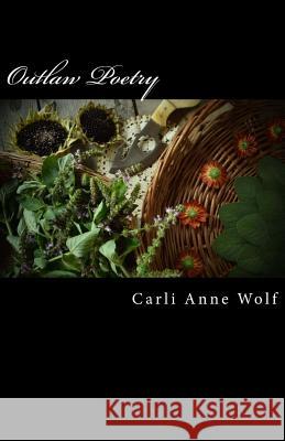 Outlaw Poetry Carli Anne Wolf Carli Anne Wolf 9781977502377 Createspace Independent Publishing Platform - książka