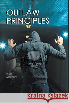 Outlaw Principles Ryan Wickham 9781460228166 FriesenPress - książka