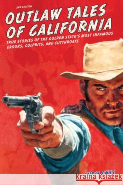 Outlaw Tales of California: True Stories of the Golden State's Most Infamous Crooks, Culprits, and Cutthroats Chris Enss 9780762772346 Two Dot Books - książka