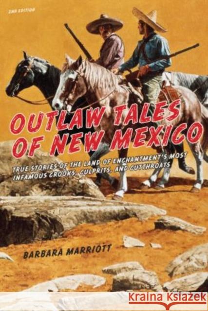Outlaw Tales of New Mexico: True Stories Of The Land Of Enchantment's Most Infamous Crooks, Culprits, And Cutthroats, Second Edition Marriott, Barbara Ph. D. 9780762772612 Two Dot Books - książka
