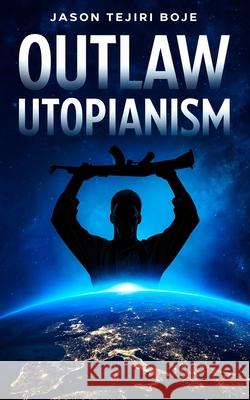 Outlaw Utopianism Jason Boje 9781036917937 Jason Tejiri Boje - książka