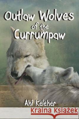 Outlaw Wolves of the Currumpaw Ahi Keleher 9781522926559 Createspace Independent Publishing Platform - książka