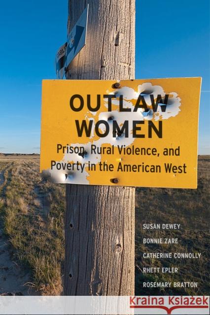 Outlaw Women: Prison, Rural Violence, and Poverty in the New American West Dewey, Susan 9781479887439 New York University Press - książka