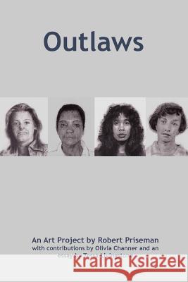 Outlaws: An Art Project by Robert Priseman Robert Priseman Olivia Channer Tessa Livingstone 9781505492224 Createspace - książka