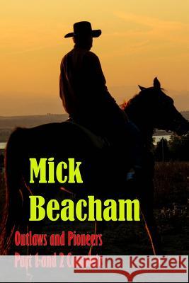 Outlaws and Pioneers Part 1 and 2 Complete Mick Beacham 9781387476817 Lulu.com - książka