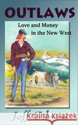 Outlaws: Love and Money in the New West Jeff Gibson Paul J. Driscoll 9781494212353 Createspace - książka