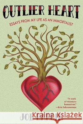 Outlier Heart: Essays from my life as an immortalist Joe Bardin 9780988981072 Institute for Education, Research, and Schola - książka