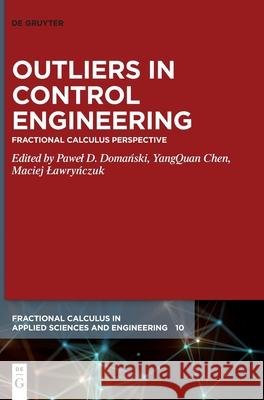 Outliers in Control Engineering: Fractional Calculus Perspective Pawel Domański Yang Quan Chen Maciej Lawryńczuk 9783110729078 de Gruyter - książka
