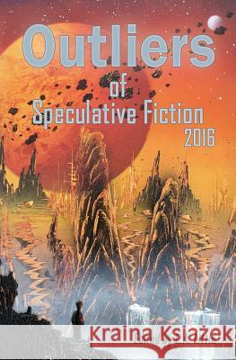 Outliers of Speculative Fiction 2016 L. A. Little Alex Shvartsman Tim Jeffreys 9781541117952 Createspace Independent Publishing Platform - książka