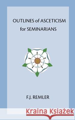Outline of Asceticism for Seminarians F. J. Remler 9780978298593 Catholic Authors Press - książka