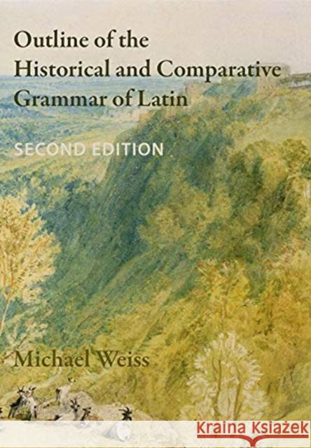 Outline of the Historical and Comparative Grammar of Latin: Second Edition Michael Weiss 9780989514279 Beech Stave Press Inc - książka