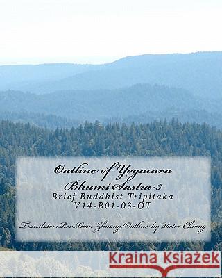 Outline of Yogacara Bhumi Sastra-3: Brief Buddhist Tripitaka V14-B01-03-OT Victor Chiang Rev Xuan Zhuang Shi 9781453623374 Createspace - książka