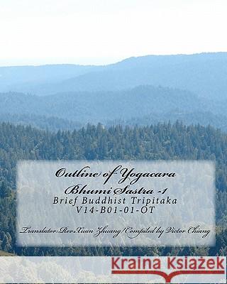 Outline of Yogacara-Bhumi Sastra - 1: Brief Buddhist Tripitaka V14-B01-001-Oct Victor Chiang 9781453616185 Createspace - książka