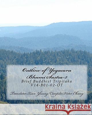 Outline of Yogacara Bhumi Sastra: Brief Buddhist Tripitaka V14-B01-02-OT Victor Chiang Rev Xuan Zhuang Shi 9781453623183 Createspace - książka