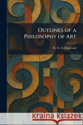 Outlines of a Philosophy of Art R. G. Collingwood 9781025887968 Tradd Street Press - książka