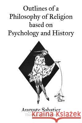 Outlines of a Philosophy of Religion based on Psychology and History Sabatier, Auguste 9781469934402 Createspace - książka