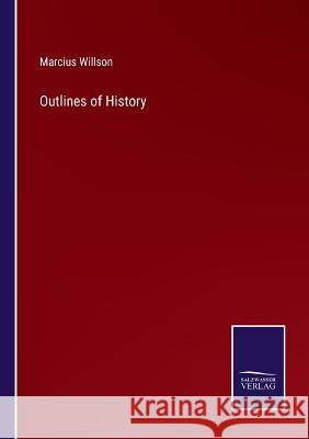 Outlines of History Marcius Willson   9783375153243 Salzwasser-Verlag - książka