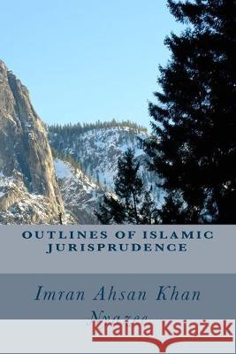 Outlines of Islamic Jurisprudence Imran Ahsan Khan Nyazee 9781541155329 Createspace Independent Publishing Platform - książka