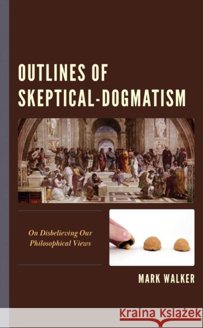 Outlines of Skeptical-Dogmatism Mark Walker 9781666918885 Lexington Books - książka