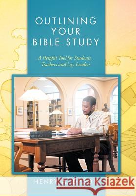 Outlining Your Bible Study: A Helpful Tool for Students, Teachers and Lay Leaders Dyson, Henry A. 9781466946866 Trafford Publishing - książka