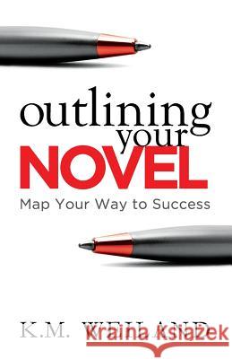 Outlining Your Novel: Map Your Way to Success K. M. Weiland 9780978924621 Penforasword - książka
