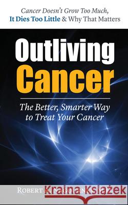 Outliving Cancer Robert Nagourney 9781591203063  - książka