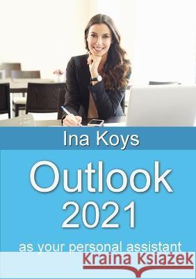 Outlook 2021: as your personal assistant Ina Koys   9783947536962 Computertrainerin.de - książka