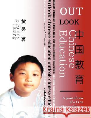 Outlook Chinese Education: A point of view of a 13 on Chinese Primary School Education Sunny 9781468525793 Authorhouse - książka