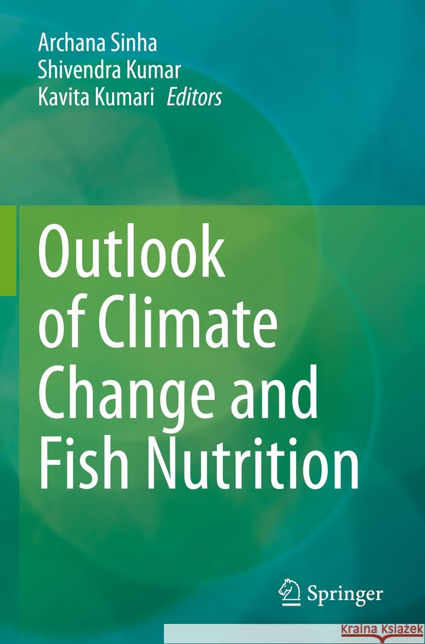 Outlook of Climate Change and Fish Nutrition Archana Sinha Shivendra Kumar Kavita Kumari 9789811955020 Springer - książka