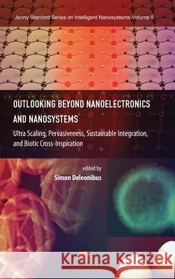 Outlooking Beyond Nanoelectronics and Nanosystems: Ultra Scaling, Pervasiveness, Sustainable Integration, and Biotic Cross-Inspiration Simon Deleonibus 9789815129328 Jenny Stanford Publishing - książka