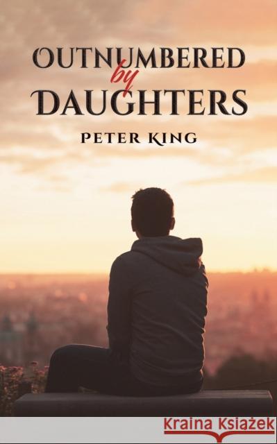 Outnumbered by Daughters Peter King 9781398474444 Austin Macauley Publishers - książka